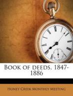 Book Of Deeds, 1847-1886 di Honey Creek Monthly Meeting edito da Nabu Press
