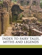 Index To Fairy Tales, Myths And Legends di Mary Huse Eastman edito da Nabu Press