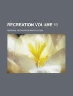 Recreation Volume 11 di National Recreation Association edito da Rarebooksclub.com