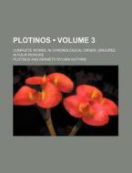 Plotinos (volume 3); Complete Works, In Chronological Order, Grouped In Four Periods di Plotinus edito da General Books Llc