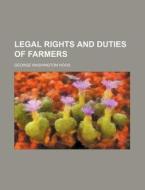 Legal Rights and Duties of Farmers di George Washington Hood edito da Rarebooksclub.com