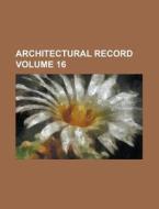 Architectural Record Volume 16 di Anonymous edito da Rarebooksclub.com