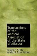 Transactions Of The Medical Association Of The State Of Missouri di Missouri State Medical Association edito da Bibliolife
