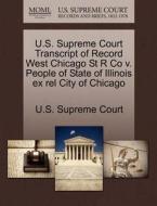 U.s. Supreme Court Transcript Of Record West Chicago St R Co V. People Of State Of Illinois Ex Rel City Of Chicago edito da Gale Ecco, U.s. Supreme Court Records