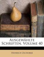 Ausgewahlte Schriften, Volume 40 di Heinrich Zschokke edito da Nabu Press