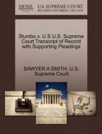 Stumbo V. U S U.s. Supreme Court Transcript Of Record With Supporting Pleadings di Sawyer A Smith edito da Gale Ecco, U.s. Supreme Court Records