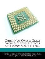 Chips: Not Only a Great Food, But People, Places, and Many, Many Things di Christopher Wortzenspeigel edito da WEBSTER S DIGITAL SERV S