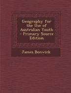 Geography for the Use of Australian Youth di James Bonwick edito da Nabu Press