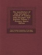 The Manufacture of Pulp and Paper; A Textbook of Modern Pulp and Paper Mill Practice Volume 1 edito da Nabu Press