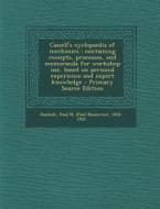 Cassell's Cyclopaedia of Mechanics: Containing Receipts, Processes, and Memoranda for Workshop Use, Based on Personal Experience and Expert Knowledge di Paul N. 1854-1931 Hasluck edito da Nabu Press
