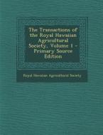 Transactions of the Royal Hawaiian Agricultural Society, Volume 1 edito da Nabu Press