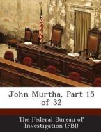 John Murtha, Part 15 Of 32 edito da Bibliogov