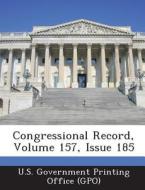 Congressional Record, Volume 157, Issue 185 edito da Bibliogov