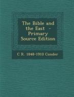 The Bible and the East - Primary Source Edition di C. R. 1848-1910 Conder edito da Nabu Press