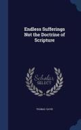 Endless Sufferings Not The Doctrine Of Scripture di Thomas Davis edito da Sagwan Press