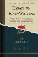 Essays On Song-writing di John Aikin edito da Forgotten Books