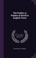 The Psalter Or Psalms Of David In English Verse di Benjamin Hall Kennedy edito da Palala Press
