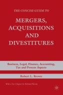 The Concise Guide to Mergers, Acquisitions and Divestitures di R. Brown edito da Palgrave Macmillan US