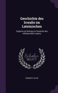 Geschichte Des Irrealis Im Lateinischen di Heinrich Blase edito da Palala Press