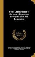 SOME LEGAL PHASES OF CORPORATE di Francis Lynde Stetson, James Byrne edito da WENTWORTH PR