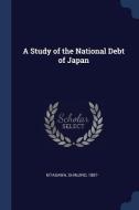 A Study of the National Debt of Japan di Shinjiro Kitasawa edito da CHIZINE PUBN