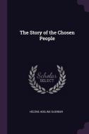 The Story of the Chosen People di Helene Adeline Guerber edito da CHIZINE PUBN