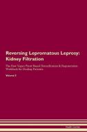 Reversing Lepromatous Leprosy: Kidney Filtration The Raw Vegan Plant-Based Detoxification & Regeneration Workbook for He di Health Central edito da LIGHTNING SOURCE INC