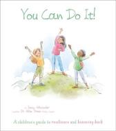 You Can Do It!: A Children's Guide to Resilience and Bouncing Back di Jenny Alexander edito da ARCTURUS ED