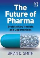 The Future Of Pharma di Brian D. Smith edito da Taylor & Francis Ltd