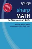 Sharp Math: Building Better Math Skills di Kaplan edito da KAPLAN PUB