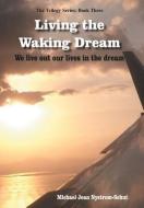 Living the Waking Dream di Michael Jean Nystrom-Schut edito da AUTHORHOUSE