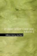 Ireland Under Coercion Volume I di William Henry Hurlbert edito da Bibliolife