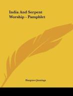 India and Serpent Worship - Pamphlet di Hargrave Jennings edito da Kessinger Publishing
