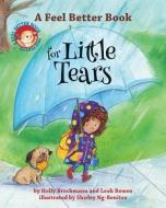 A Feel Better Book for Little Tears di Holly Brochmann, Leah Bowen edito da MAGINATION PR
