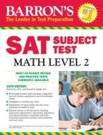 Sat Subject Test Math Level 2 di Richard Ku, Howard P. Dodge edito da Barron\'s Educational Series Inc.,u.s.
