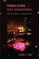 Mobilizing Gay Singapore di Lynette J. Chua edito da Temple University Press