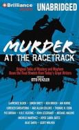 Murder at the Racetrack: Original Tales of Mystery and Mayhem Down the Final Stretch from Today's Great Writers di Otto Penzler edito da Brilliance Audio