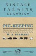 Pig-Keeping - Ministry of Agriculture and Fisheries, Bulletin No. 32 di W. A. Stewart edito da Giniger Press