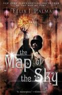 The Map Of The Sky di Felix J. Palma edito da Atria Books