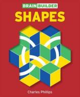 Brain Builder: Shapes di Charles Phillips edito da Puzzlewright