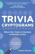 Trivia Cryptograms: When the Code Is Cracked, It Reveals a Fact di Stanley Newman edito da PUZZLEWRIGHT