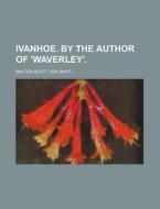 Ivanhoe. By The Author Of 'waverley'. di Walter Scott edito da Rarebooksclub.com