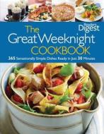 Reader's Digest: The Great Weeknight Cookbook: 365 Sensationally Simple Dishes Ready in Just 30 Minutes di Reader's Digest edito da JG Press
