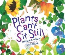 Plants Can't Sit Still di Rebecca E. Hirsch edito da MILLBROOK PR INC