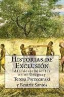 Historias de Exclusion.: Afrodescendientes En El Uruguay di Teresa Porzecanski, Beatriz Santos edito da Createspace