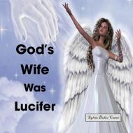 God's Wife Was Lucifer di Sylvia Dukes Carter edito da Authorhouse