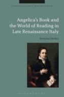 Angelica's Book and the World of Reading in Late Renaissance Italy di Brendan Dooley edito da BLOOMSBURY 3PL