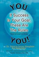 If Success Is Your Goal, These Are The Rules di Dr Patricia Susan Slaughter edito da Xlibris Corporation