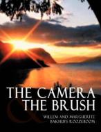 The Camera and the Brush di Willem &. Marguerite Bakhuys Roozeboom edito da AUTHORHOUSE