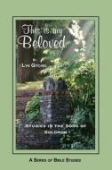 This Is My Beloved: Studies in the Song of Solomon di Lyn Gitchel edito da Createspace